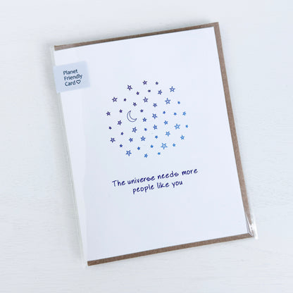 The Universe Needs More People Like You Greeting Card