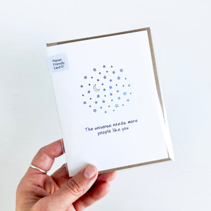 The Universe Needs More People Like You Greeting Card