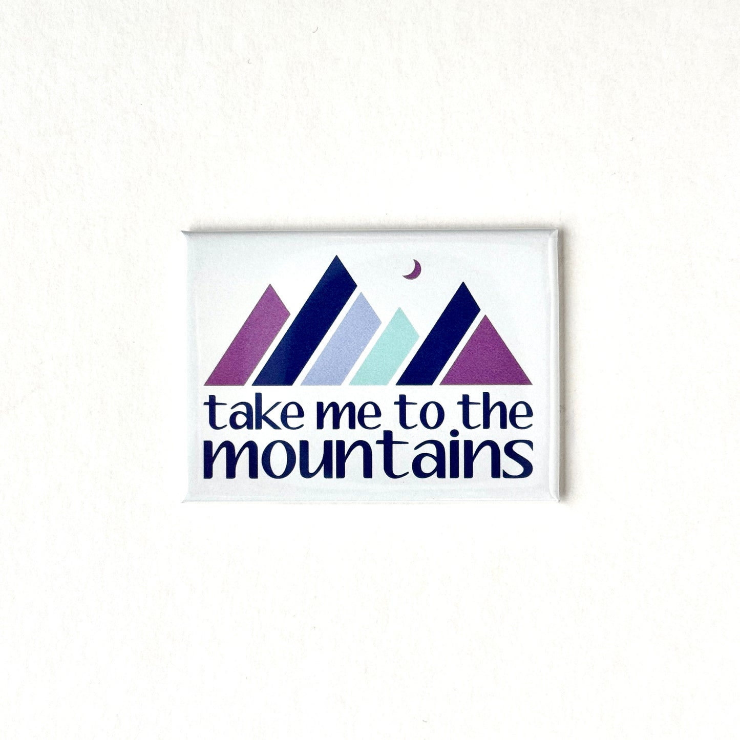 Take Me to the Mountains Magnet