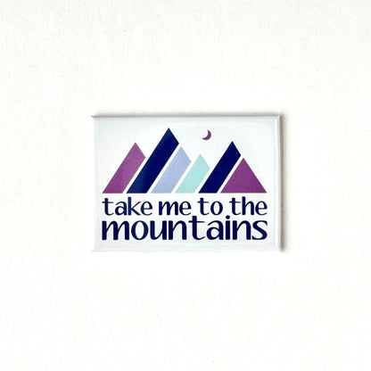 Take Me to the Mountains Magnet