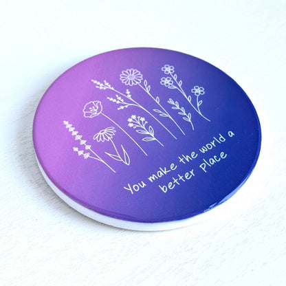 You Make the World Better Ceramic Coaster