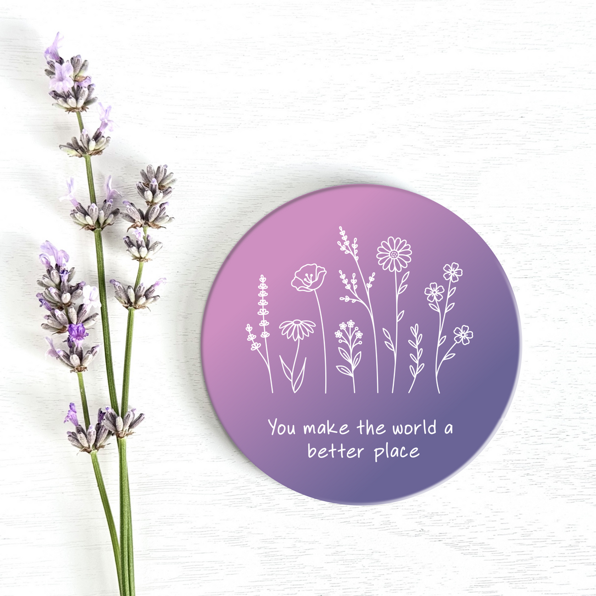 You Make the World Better Ceramic Coaster