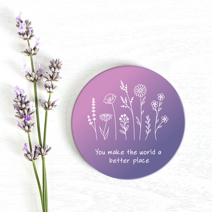 You Make the World Better Ceramic Coaster